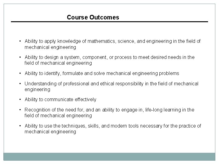 Course Outcomes • Ability to apply knowledge of mathematics, science, and engineering in the