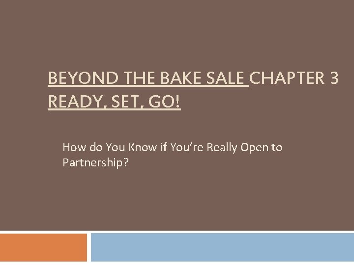 BEYOND THE BAKE SALE CHAPTER 3 READY, SET, GO! How do You Know if