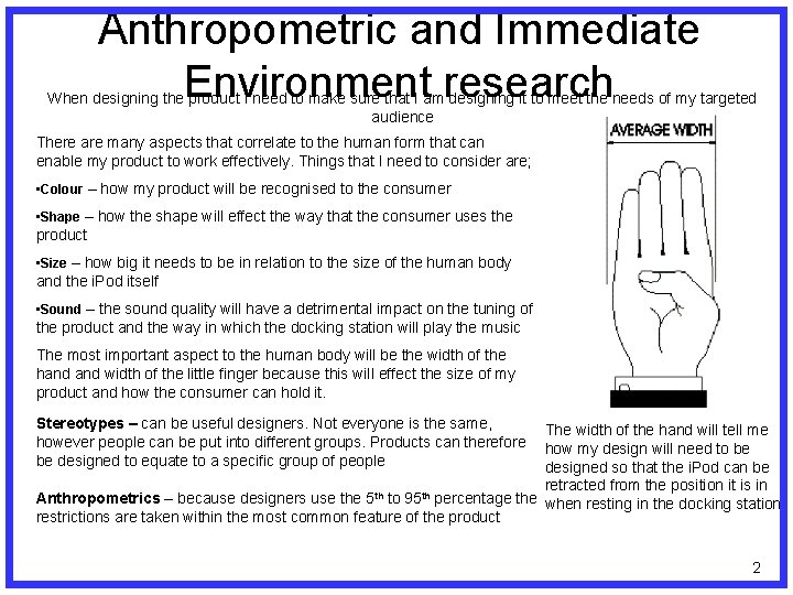 Anthropometric and Immediate Environment research When designing the product I need to make sure