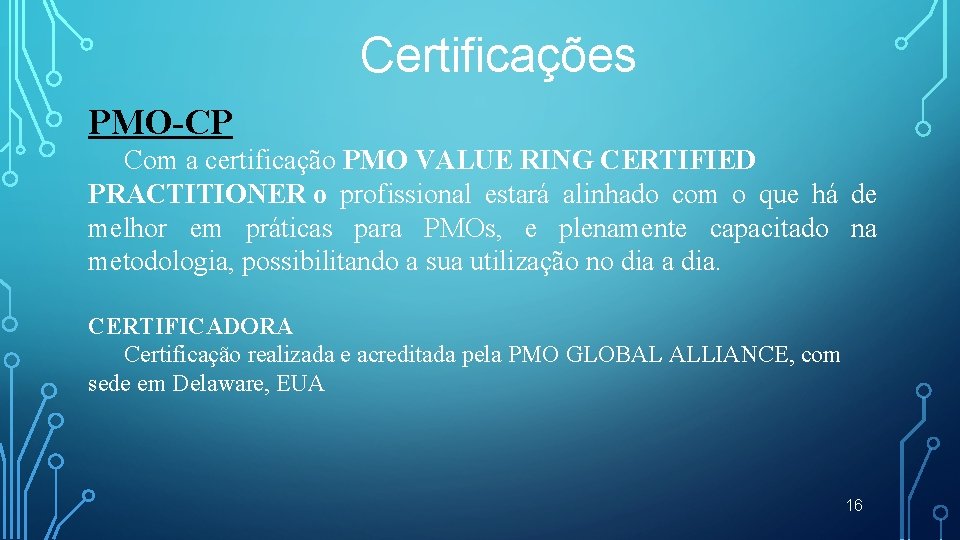 Certificações PMO-CP Com a certificação PMO VALUE RING CERTIFIED PRACTITIONER o profissional estará alinhado