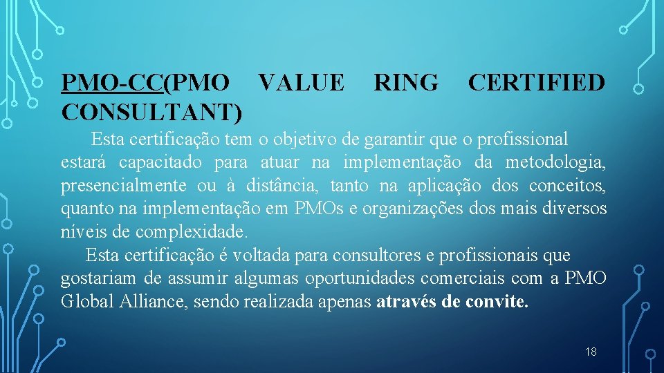 PMO-CC(PMO VALUE RING CERTIFIED CONSULTANT) Esta certificação tem o objetivo de garantir que o
