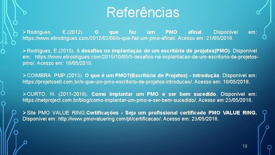 Referências ØRodrigues, E. (2012). O que faz um PMO afinal. Disponível https: //www. elirodrigues.