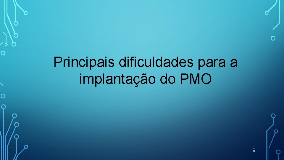 Principais dificuldades para a implantação do PMO 9 