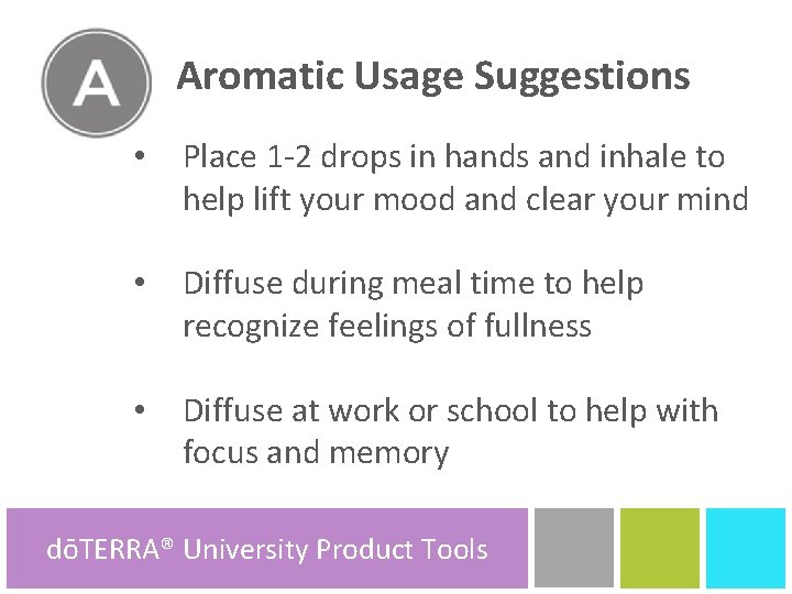 Aromatic Usage Suggestions A • Place 1 -2 drops in hands and inhale to