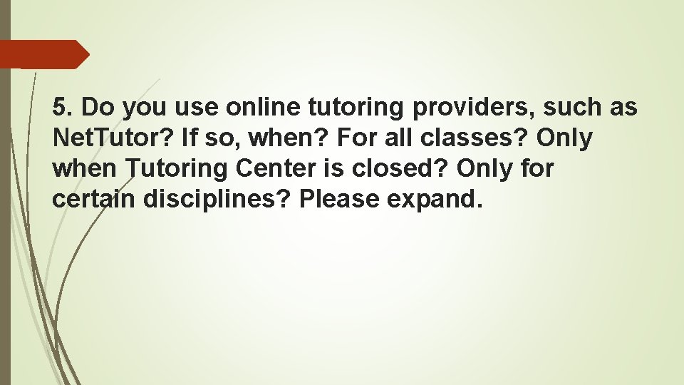 5. Do you use online tutoring providers, such as Net. Tutor? If so, when?