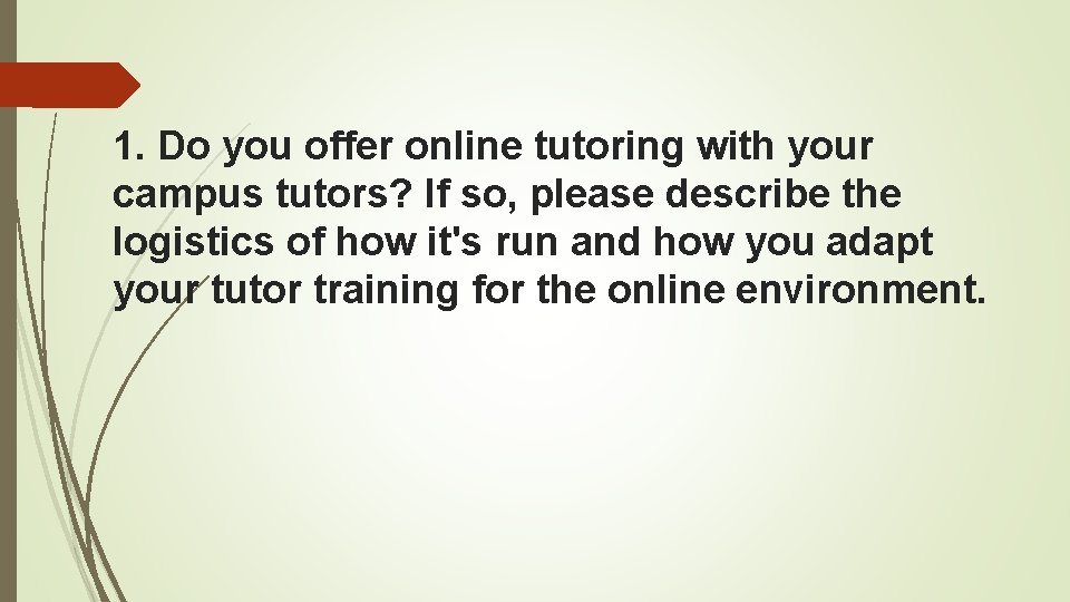 1. Do you offer online tutoring with your campus tutors? If so, please describe