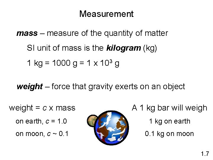Measurement mass – measure of the quantity of matter SI unit of mass is