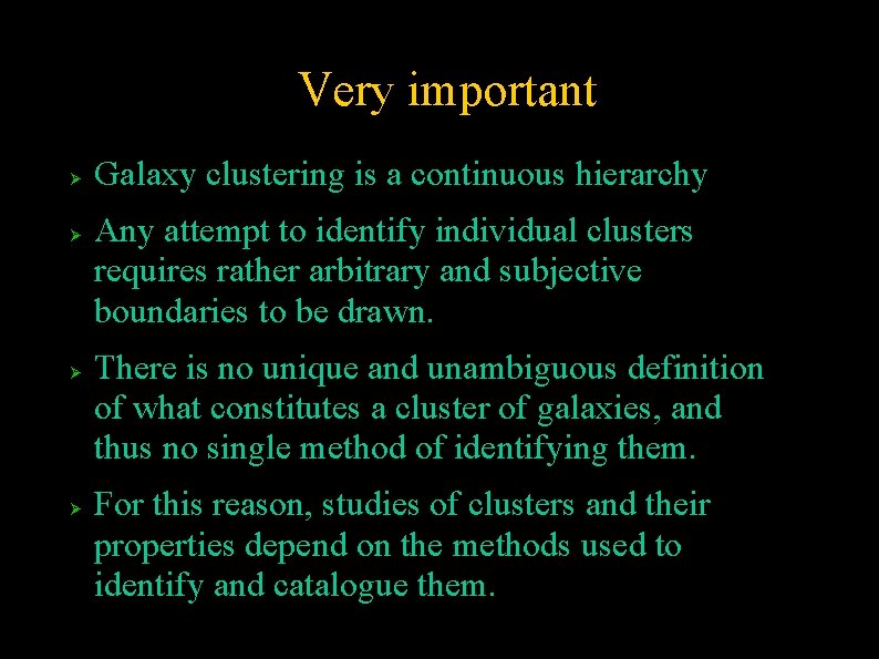 Very important Galaxy clustering is a continuous hierarchy Any attempt to identify individual clusters