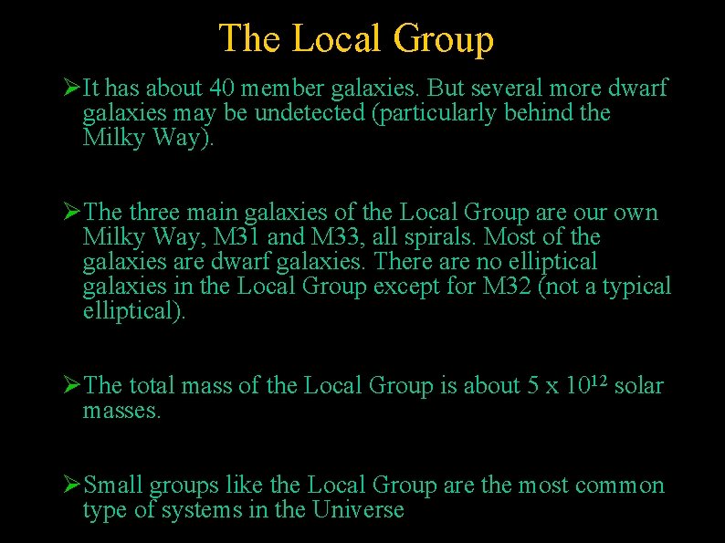 The Local Group It has about 40 member galaxies. But several more dwarf galaxies