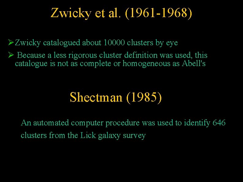 Zwicky et al. (1961 -1968) Zwicky catalogued about 10000 clusters by eye Because a