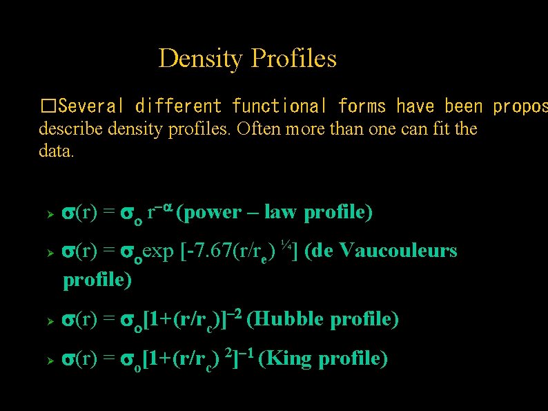 ➔ Density Profiles �Several different functional forms have been propos describe density profiles. Often