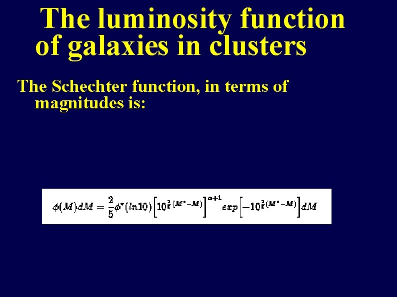 The luminosity function of galaxies in clusters The Schechter function, in terms of magnitudes