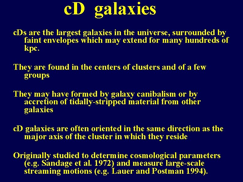 c. D galaxies c. Ds are the largest galaxies in the universe, surrounded by