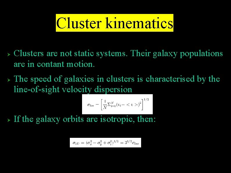 Cluster kinematics Clusters are not static systems. Their galaxy populations are in contant motion.