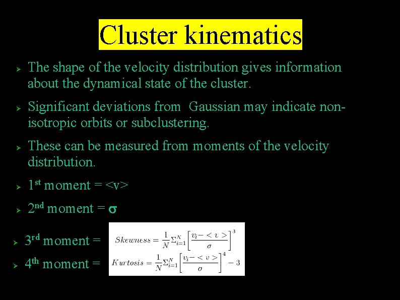 Cluster kinematics The shape of the velocity distribution gives information about the dynamical state