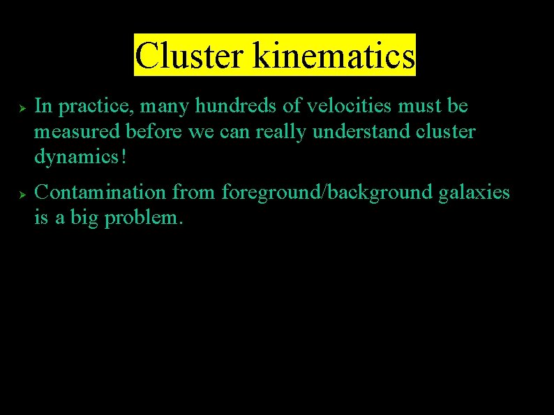 Cluster kinematics In practice, many hundreds of velocities must be measured before we can