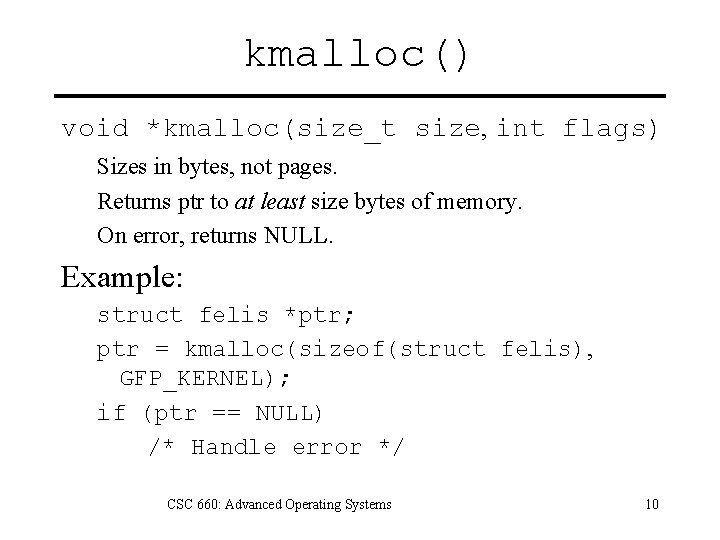 kmalloc() void *kmalloc(size_t size, int flags) Sizes in bytes, not pages. Returns ptr to