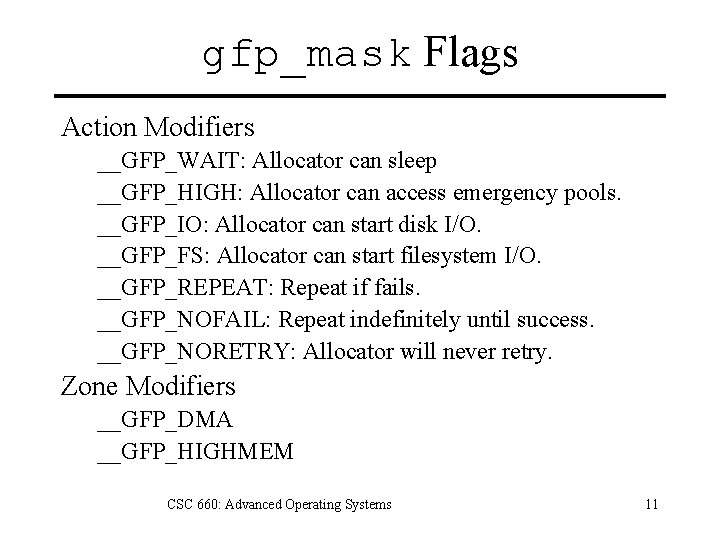 gfp_mask Flags Action Modifiers __GFP_WAIT: Allocator can sleep __GFP_HIGH: Allocator can access emergency pools.