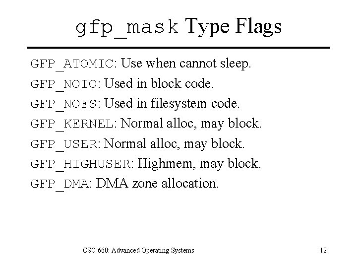 gfp_mask Type Flags GFP_ATOMIC: Use when cannot sleep. GFP_NOIO: Used in block code. GFP_NOFS: