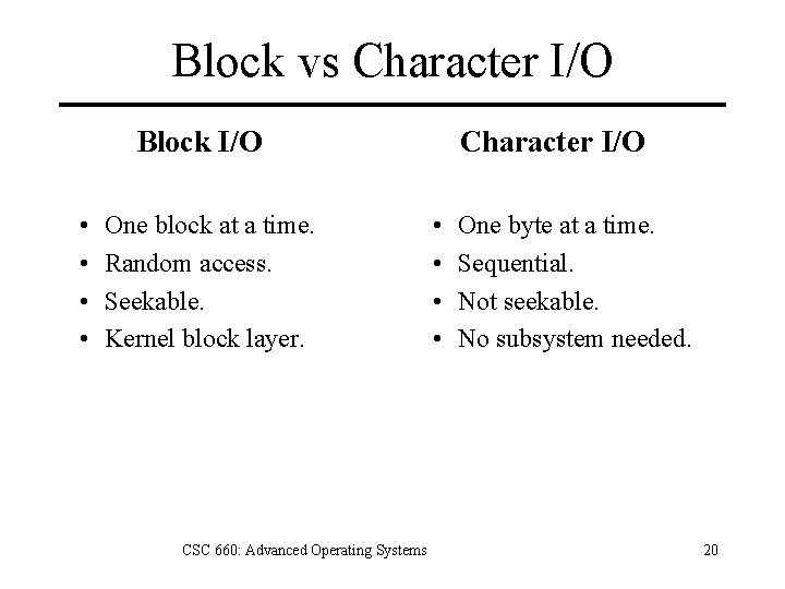 Block vs Character I/O Block I/O • • One block at a time. Random