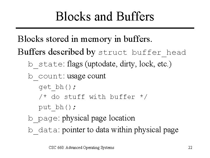 Blocks and Buffers Blocks stored in memory in buffers. Buffers described by struct buffer_head