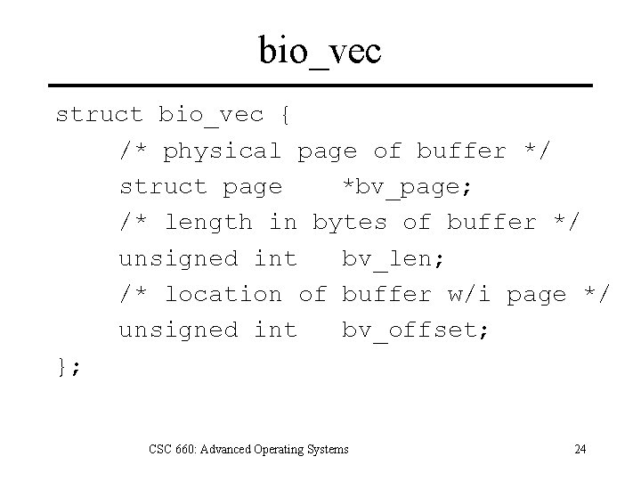 bio_vec struct bio_vec { /* physical page of buffer */ struct page *bv_page; /*