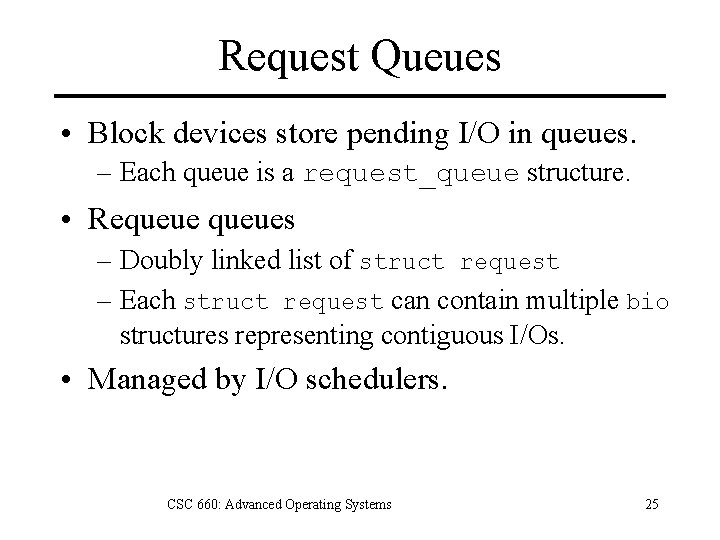 Request Queues • Block devices store pending I/O in queues. – Each queue is
