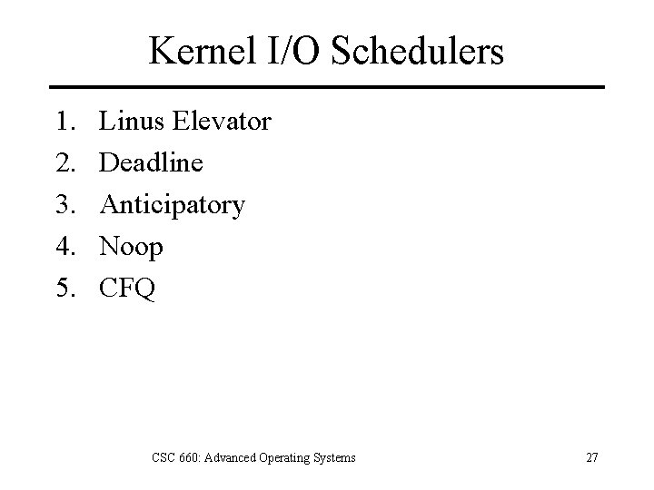 Kernel I/O Schedulers 1. 2. 3. 4. 5. Linus Elevator Deadline Anticipatory Noop CFQ