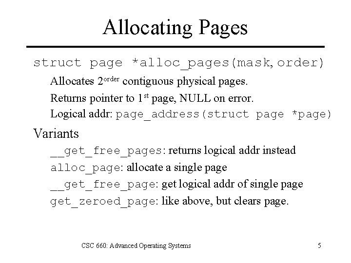 Allocating Pages struct page *alloc_pages(mask, order) Allocates 2 order contiguous physical pages. Returns pointer
