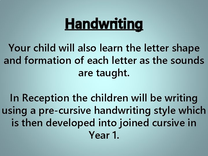 Handwriting Your child will also learn the letter shape and formation of each letter
