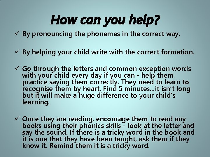 How can you help? ü By pronouncing the phonemes in the correct way. ü