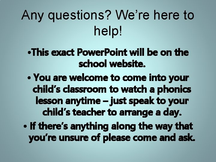 Any questions? We’re here to help! • This exact Power. Point will be on