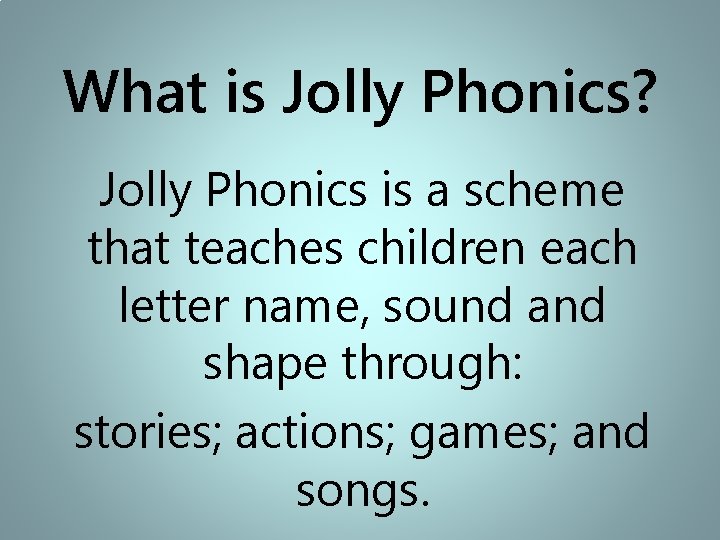 What is Jolly Phonics? Jolly Phonics is a scheme that teaches children each letter