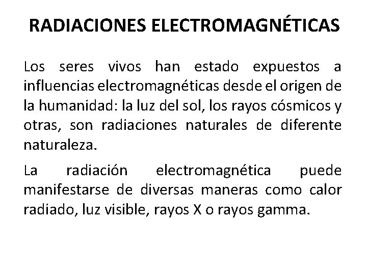 RADIACIONES ELECTROMAGNÉTICAS Los seres vivos han estado expuestos a influencias electromagnéticas desde el origen