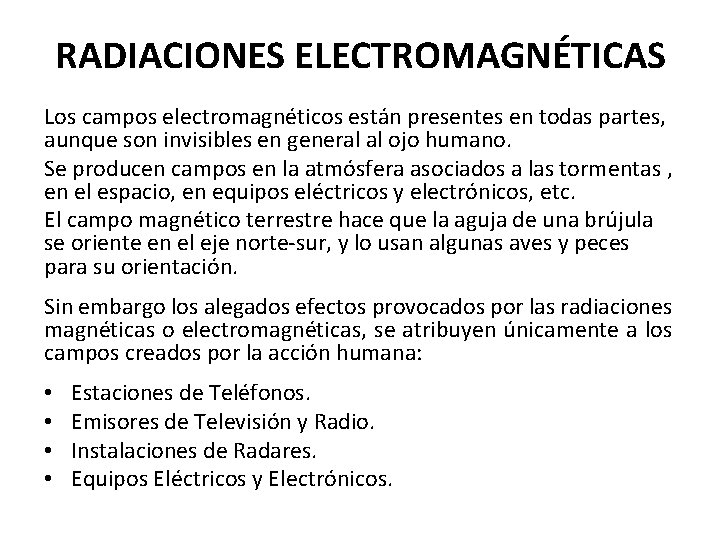 RADIACIONES ELECTROMAGNÉTICAS Los campos electromagnéticos están presentes en todas partes, aunque son invisibles en