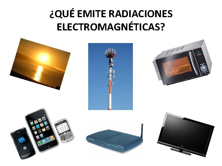 ¿QUÉ EMITE RADIACIONES ELECTROMAGNÉTICAS? 