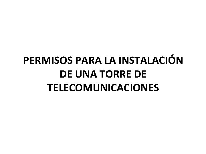 PERMISOS PARA LA INSTALACIÓN DE UNA TORRE DE TELECOMUNICACIONES 