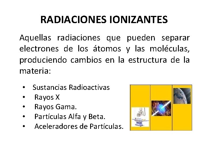 RADIACIONES IONIZANTES Aquellas radiaciones que pueden separar electrones de los átomos y las moléculas,