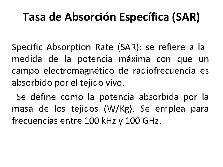 Tasa de Absorción Específica (SAR) Specific Absorption Rate (SAR): se refiere a la medida