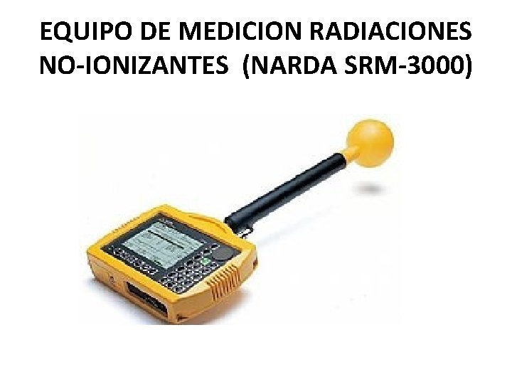EQUIPO DE MEDICION RADIACIONES NO-IONIZANTES (NARDA SRM-3000) 
