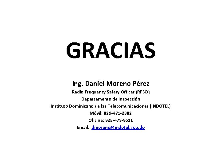 GRACIAS Ing. Daniel Moreno Pérez Radio Frequency Safety Officer (RFSO) Departamento de Inspección Instituto