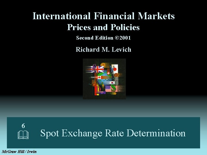 International Financial Markets Prices and Policies Second Edition © 2001 Richard M. Levich 6