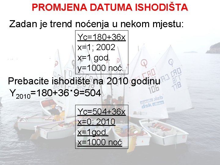 PROMJENA DATUMA ISHODIŠTA Zadan je trend noćenja u nekom mjestu: Yc=180+36 x x=1; 2002