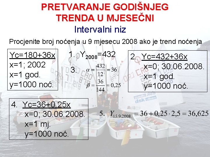 PRETVARANJE GODIŠNJEG TRENDA U MJESEČNI Intervalni niz Procjenite broj noćenja u 9 mjesecu 2008