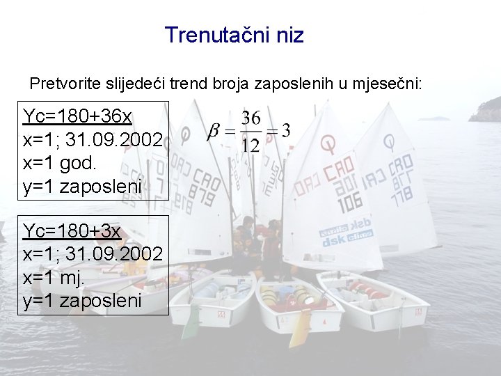 Trenutačni niz Pretvorite slijedeći trend broja zaposlenih u mjesečni: Yc=180+36 x x=1; 31. 09.