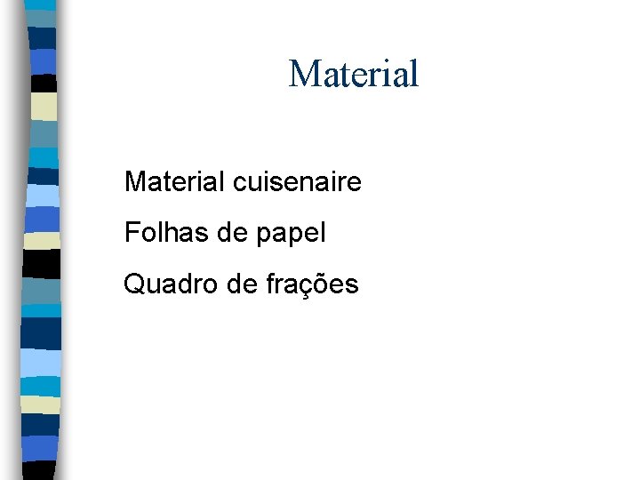 Material cuisenaire Folhas de papel Quadro de frações Material cuisenaire Folhas de papel Quadro de frações