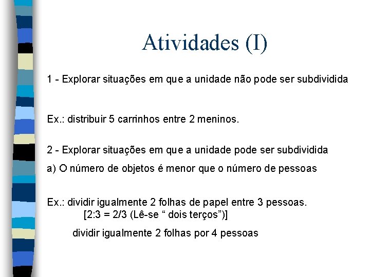 Atividades (I) 1 - Explorar situações em que a unidade não pode ser subdividida Atividades (I) 1 - Explorar situações em que a unidade não pode ser subdividida