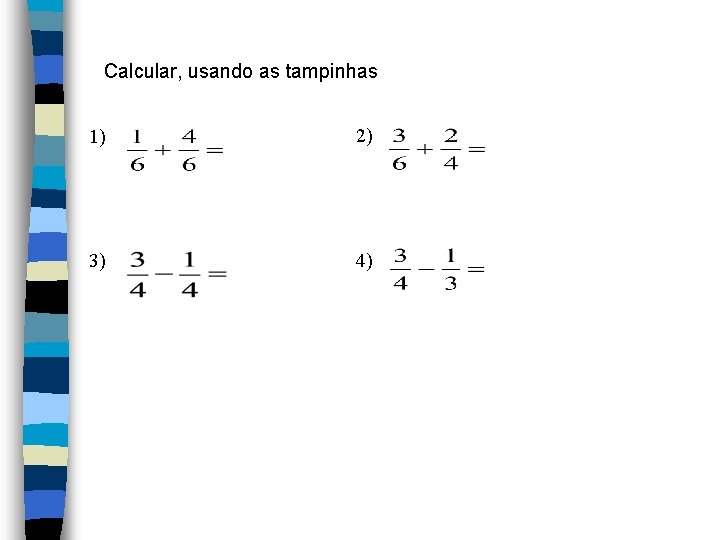 Calcular, usando as tampinhas 1) 2) 3) 4) Calcular, usando as tampinhas 1) 2) 3) 4)