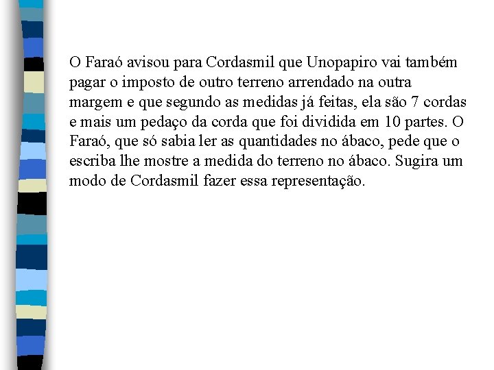 O Faraó avisou para Cordasmil que Unopapiro vai também pagar o imposto de outro O Faraó avisou para Cordasmil que Unopapiro vai também pagar o imposto de outro