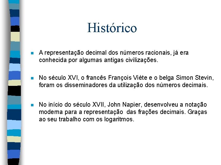 Histórico n A representação decimal dos números racionais, já era conhecida por algumas antigas Histórico n A representação decimal dos números racionais, já era conhecida por algumas antigas